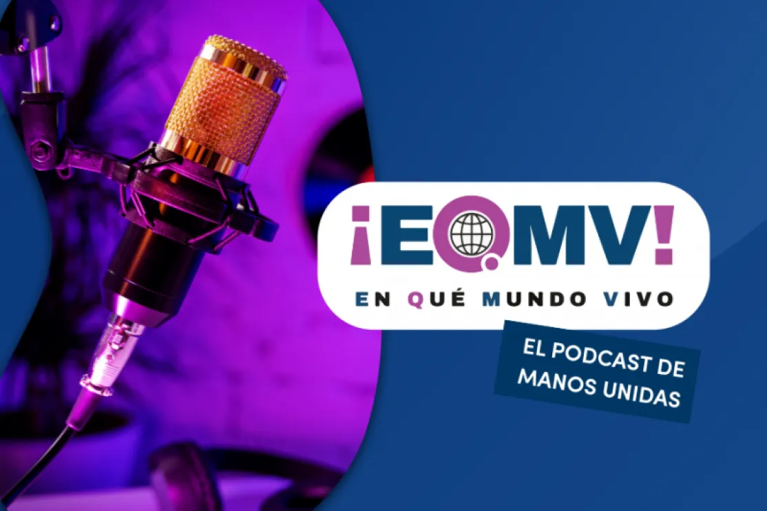 Manos Unidas estrena su primer vídeo-podcast: ‘¡En qué mundo vivo!’