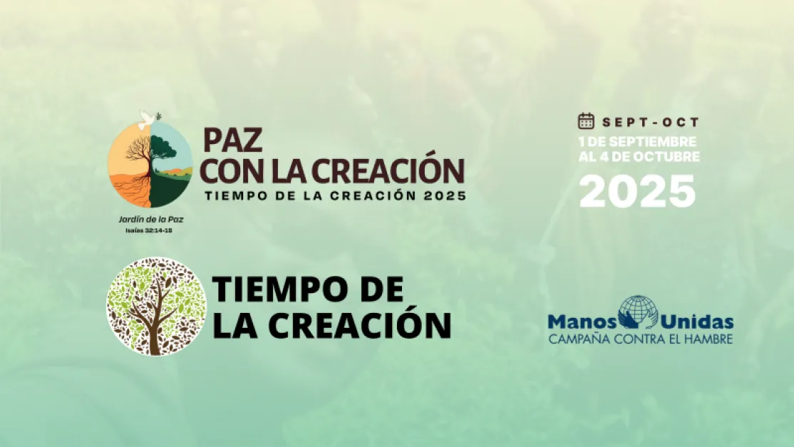 Manos Unidas se une al Tiempo de la Creación: un llamado a sembrar paz, esperanza y justicia ecológica
