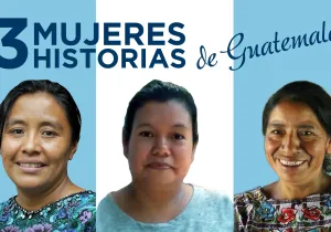Guatemala: historia de tres mujeres