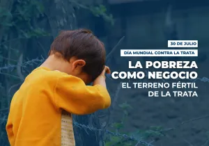 La pobreza como negocio, un terreno fértil para la trata