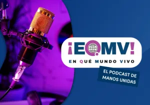Manos Unidas estrena su primer vídeo-podcast: ‘¡En qué mundo vivo!’