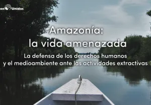 Amazonía: la vida amenazada