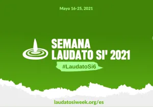 Cambio, conversión y esperanza. Semana Laudato Si' 2021