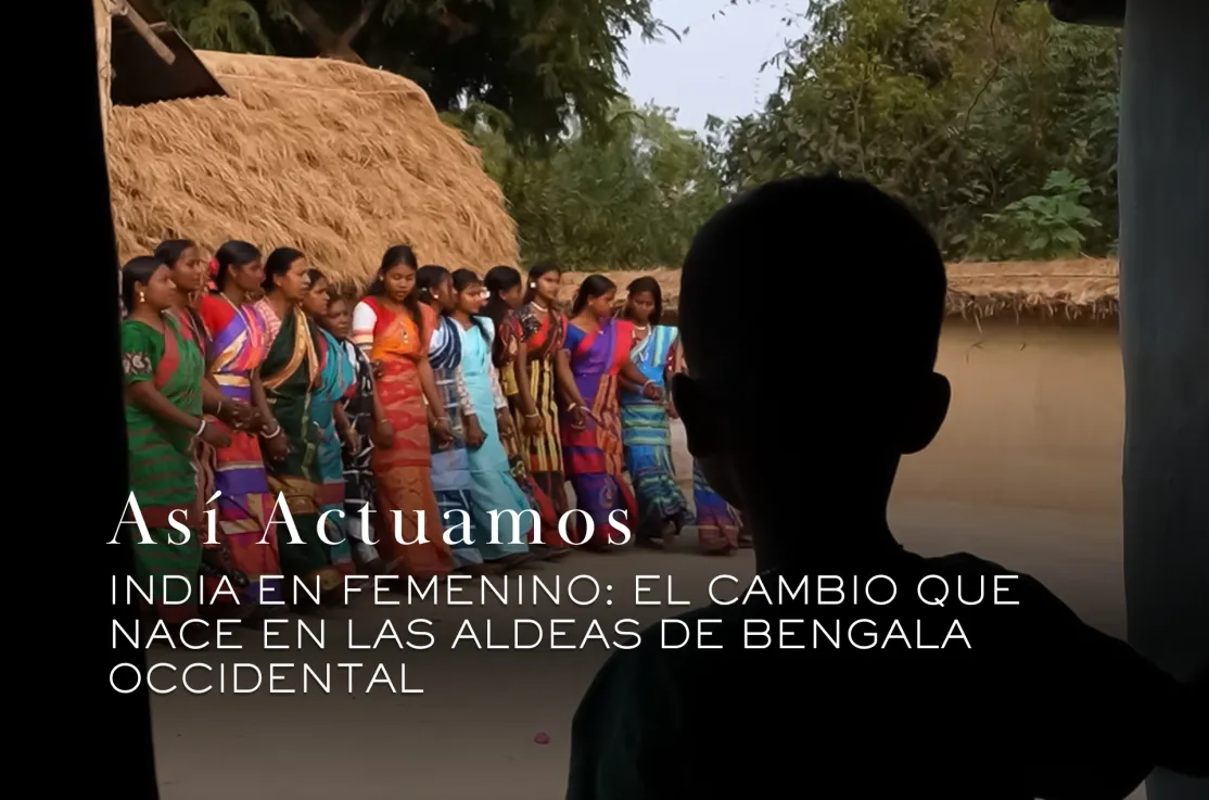 Así Actuamos: India en femenino, el cambio que nace en las aldeas de Bengala Occidental