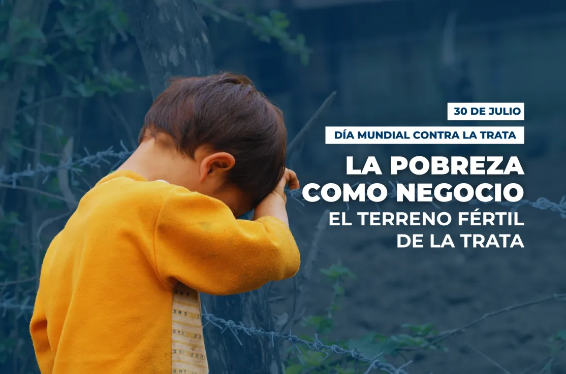 La pobreza como negocio, un terreno fértil para la trata